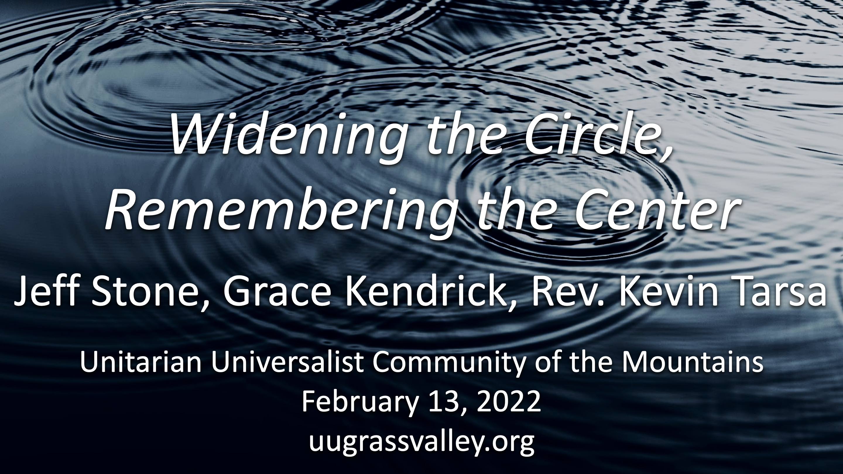 Widening the Circle, Remembering the Center – February 13, 2022 – Jeff Stone, Grace Kendrick, and Rev. Kevin Tarsa