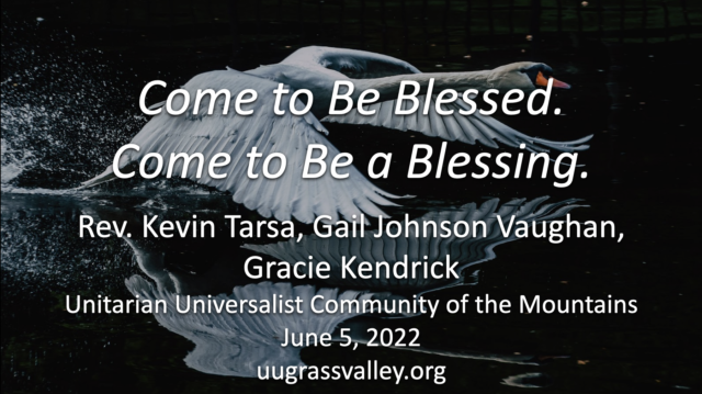 Come to Be Blessed. Come to Be a Blessing. – June 5, 2022 – Rev. Kevin Tarsa