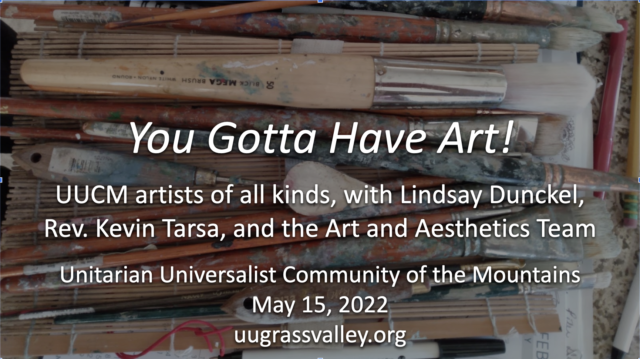 You Gotta Have Art! – May 15, 2022 – UUCM Artists, with Lindsay Dunckel and Rev. Kevin Tarsa
