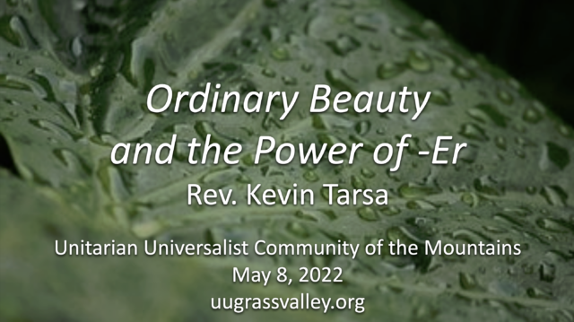 Ordinary Beauty and the Power of -Er – May 8, 2022 – Rev. Kevin Tarsa