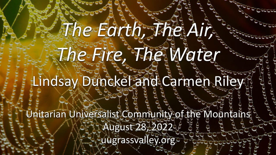 UU Principle #7: The Earth, The Air, The Fire, The Water – August 28, 2022 – Lindsay Dunckel and Carmen Riley