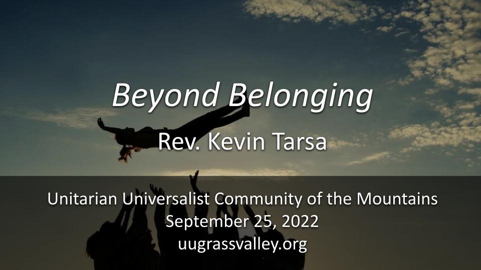 Beyond Belonging – September 25, 2022 – Rev. Kevin Tarsa