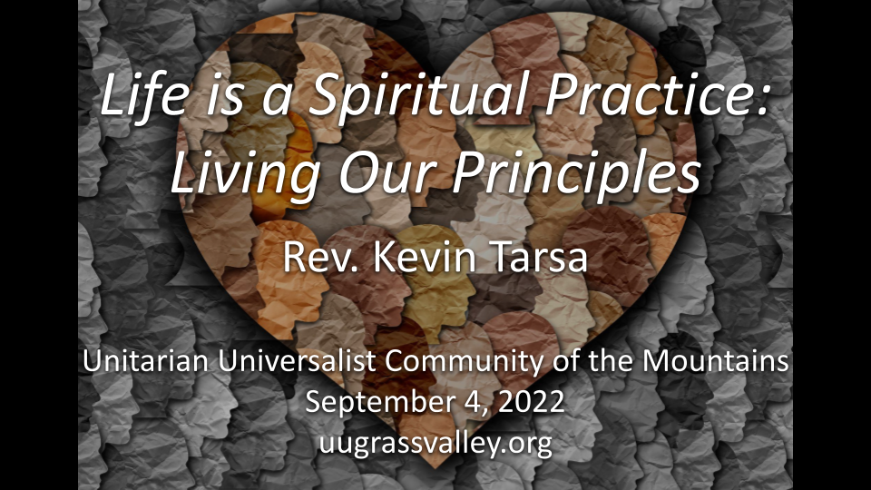 Life is a Spiritual Practice: Living Our Principles – September 4, 2022 – Rev. Kevin Tarsa