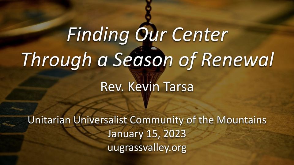 Finding Our Center through a Season of Renewal – January 15, 2023