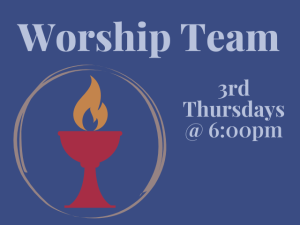 Worship Team 3rd Thursdays @ 6:00pm