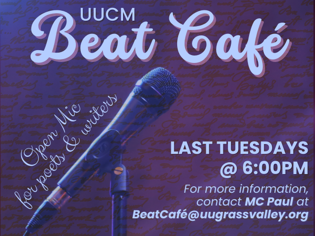 microphone with faint script behind and event text: "UUCM Beat Cafe Open Mic for poets and writers Last Tuesday @6:00pm for more information contact MC Paul at BeatCafe@uugrassvalley.org"