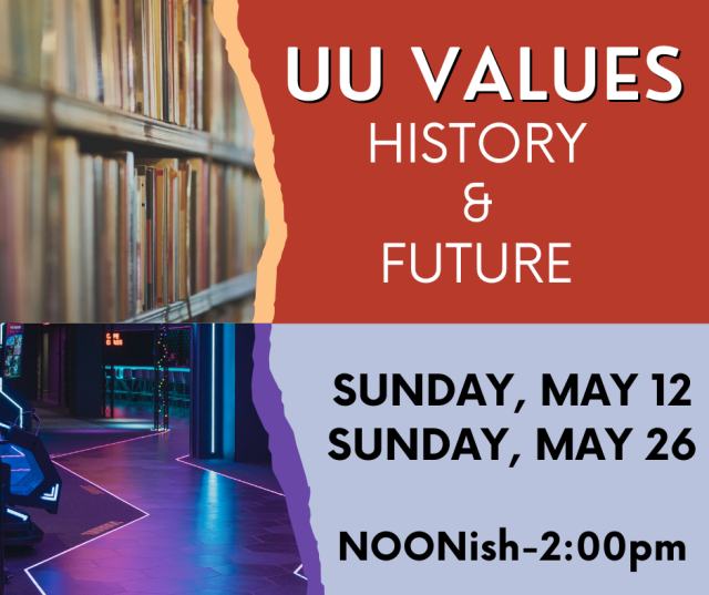 old books and futuristic lobby with text: "UU Values History & Future Sunday, May 12 Sunday May 26 Noonish-2:00pm"