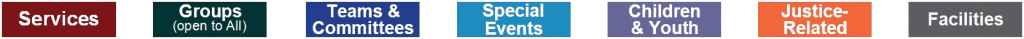 Services [red]
Groups (open to all) [green]
Teams & Committees [dark blue]
Special Events [light blue]
Children & Youth [lilac]
Justice-Related [orange]
Facilities [grey]