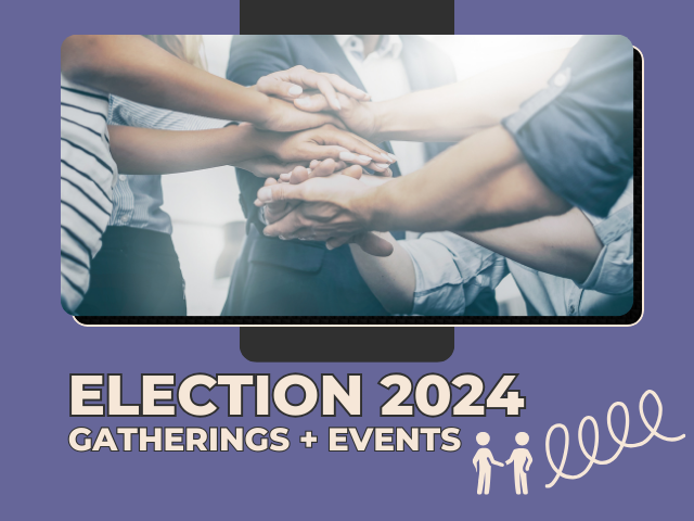 Election 2024: Opportunities to Connect