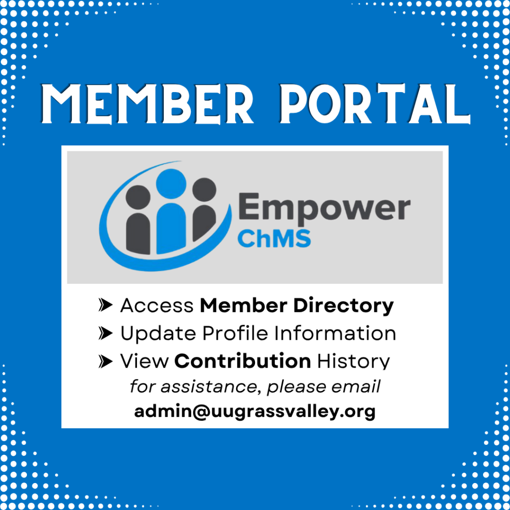 Member Portal EmpowerChMS -Access Member Directory -Update Profile Information -View Contribution History for assistance, please email admin@uugrassvalley.org