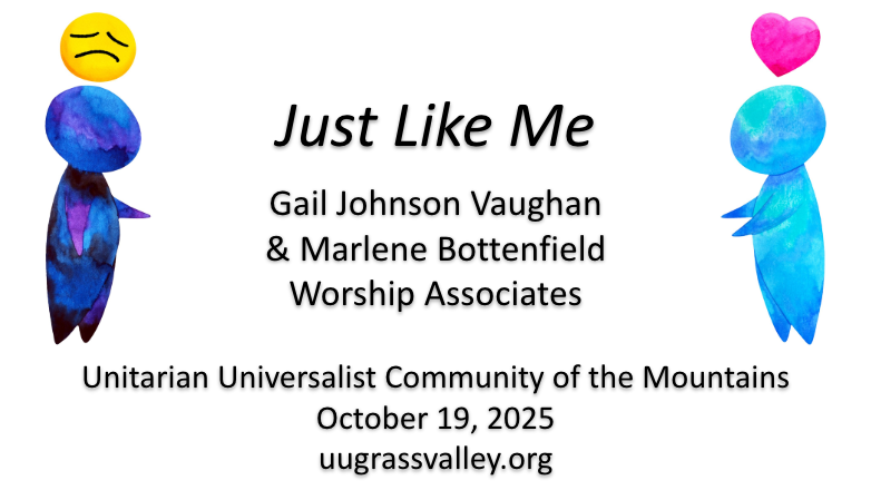two watercolor cartoon people facing each other, one with a sad-face emoji above their head, the other with a pink heart above them; service info: Just Like Me Gail Johnson Vaughan & Marlene Bottenfield, Worship Associates Unitarian Universalist Community of the Mountains October 19, 2025 uugrassvalley.org"