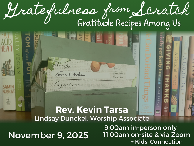 olive-green hinged-lid metal recipe box, slightly ajar with recipe card half pulled-out, cookbooks and books about gratitude in the background; service info: "Gratefulness from Scratch: Gratitude Recipes from Among Us Rev. Kevin Tarsa Lindsay Dunckel, Worship Associate November 9, 2025 9:00am in-person only 11:00am on-site & online + Kids' Connection"