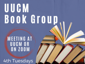UUCM Book Group Meeting at UUCM or on Zoom 4th Tuesdays at 5:30pm