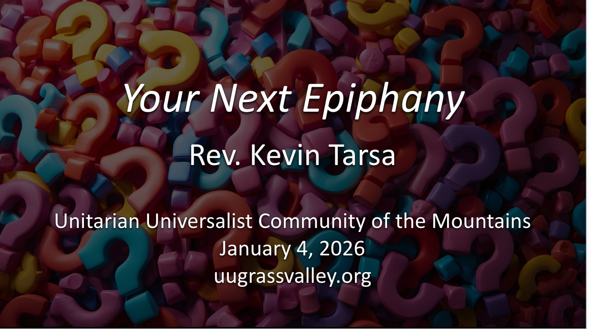 many colored question marks piled and layered; service info: "Your Next Epiphany Rev. Kevin Tarsa Unitarian Universalist Community of the Mountains January 4, 2026 uugrassvalley.org"
