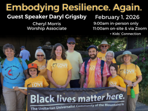photo of UUCM members holding Black Lives Matter banner; service info: "Embodying Resilience. Again. Guest Speaker Daryl Grigsby Cheryl Morris Worship Associate February 1, 2026 9:00am in-person only 11:00am in-person & via Zoom + Kids' Connection"