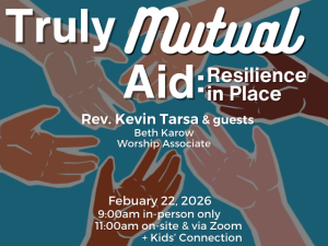 graphical hands of varying skin tones reaching into the center; service info: "Truly Mutual Aid: Resilience in Place Rev. Kevin Tarsa & guests Beth Karow Worship Associate February 22, 2026 9:00am in-person only 11:00am on-site & online + Kids' Connection"