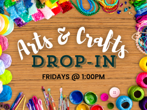 Arts & Crafts Drop-In Fridays @ 1:00pm