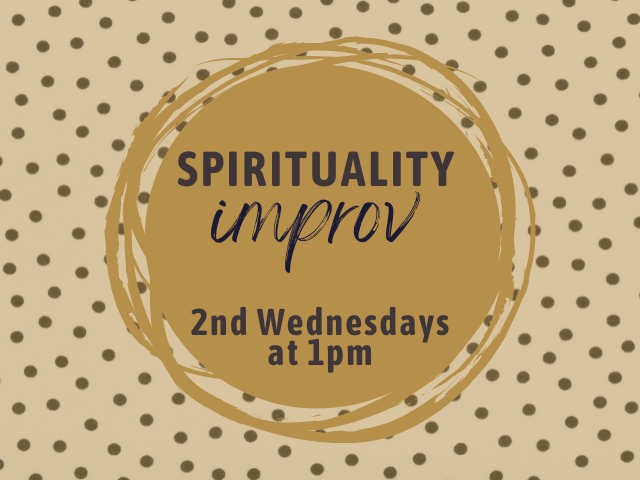 Spirituality Improv 2nd Wednesdays at 1pm