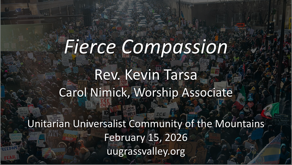 photo from January 23, 2026 showing an intersection in Minneapolis filled with demonstrators holding signs; service info: "Fierce Compassion Rev. Kevin Tarsa with UUCM's Choir Carol Nimick, Worship Associate Unitarian Universalist Community of the Mountains February 15, 2026 uugrassvalley.org"