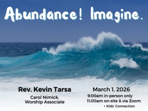 wave crashing in ocean; service info: "Abundance! Imagine. Rev. Kevin Tarsa Carol Nimick, Worship Associate March 1, 2026 9:00am in-person only 11:00am on-site & via Zoom + Kids' Connection"