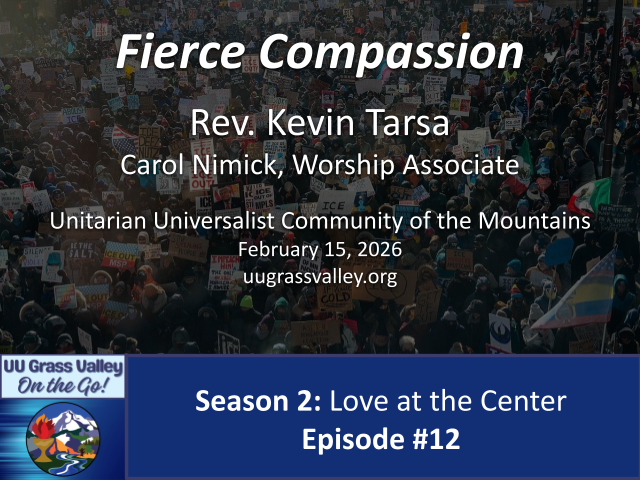 photo from January 23, 2026 showing an intersection in Minneapolis filled with demonstrators holding signs; podcast episode info: "Fierce Compassion Rev. Kevin Tarsa Carol Nimick, Worship Associate Unitarian Universalist Community of the Mountains February 15, 2026 uugrassvalley.org UU Grass Valley 'On the Go!' Season 2: Love at the Center Episode #12"