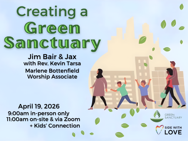 graphic of diverse people walking past silhouette of cityscape with green leaves fluttering past; service info: "Creating a Green Sanctuary Jim Bair & Jax with Rev. Kevin Tarsa, Marlene Bottenfield, Worship Associate April 19, 2026 9:00am in-person only 11:00am on-site & via Zoom + Kids' Connection"