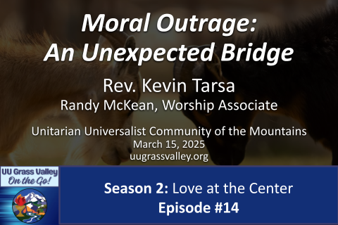 goats head to head; service info: "Moral Outrage: An Unexpected Bridge Rev. Kevin Tarsa Randy McKean, Worship Associate Unitarian Universalist Community of the Mountains March 15, 2026 uugrassvalley.org Grass Valley On the Go! Season 2: Love at the Center Episode #14"