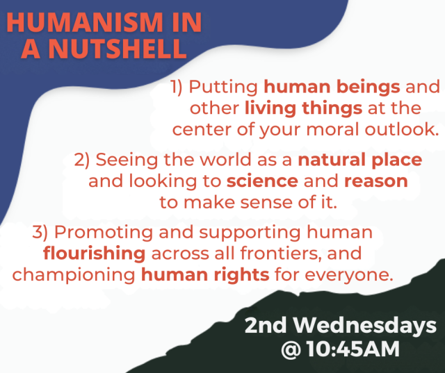 Humanism In a Nutshell: 1) 2) 3) 2nd Wednesdays @ 10:45am