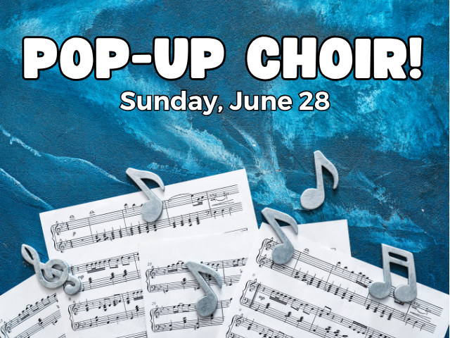 Pop-Up Choir! Sunday, June 28