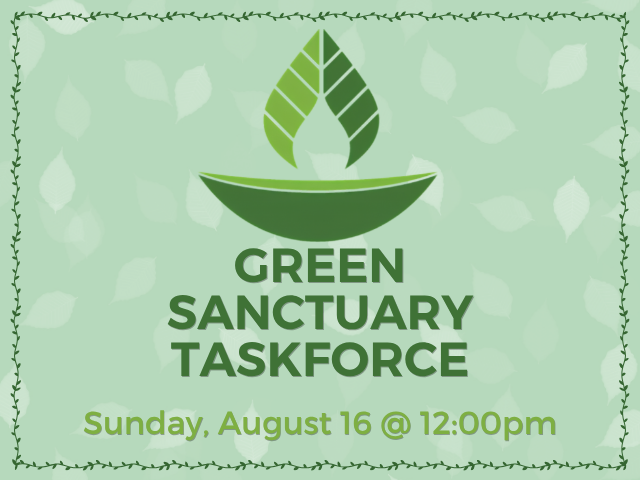 Green Sanctuary Taskforce Sunday, August 16 @ 12:00pm