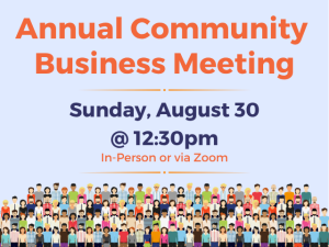 Annual Community Business Meeting Sunday August 30 @ 12:30pm in-person or via Zoom