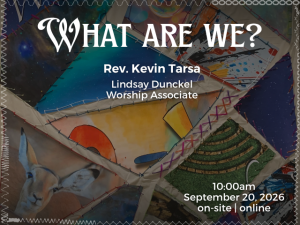 patchwork "quilt" made from posters of previous month's theme images; service info: "What Are We? Rev. Kevin Tarsa Lindsay Dunckel, Worship Associate September 20, 2026 uugrassvalley.org"