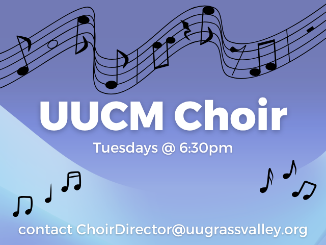 UUCM Choir Tuesdays @ 6:30pm contact ChoirDirector@uugrassvalley.org