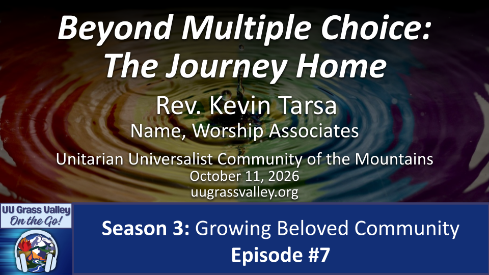 photograph of water ripples in capillary waves with reflection of rainbow stripes; service info: "Beyond Multiple Choice: The Journey Home Rev. Kevin Tarsa Marlene Bottenfield & Rod Tayler, Worship Associates October 11, 2026 UUCM On-the-Go: Season 3, Episode #7
